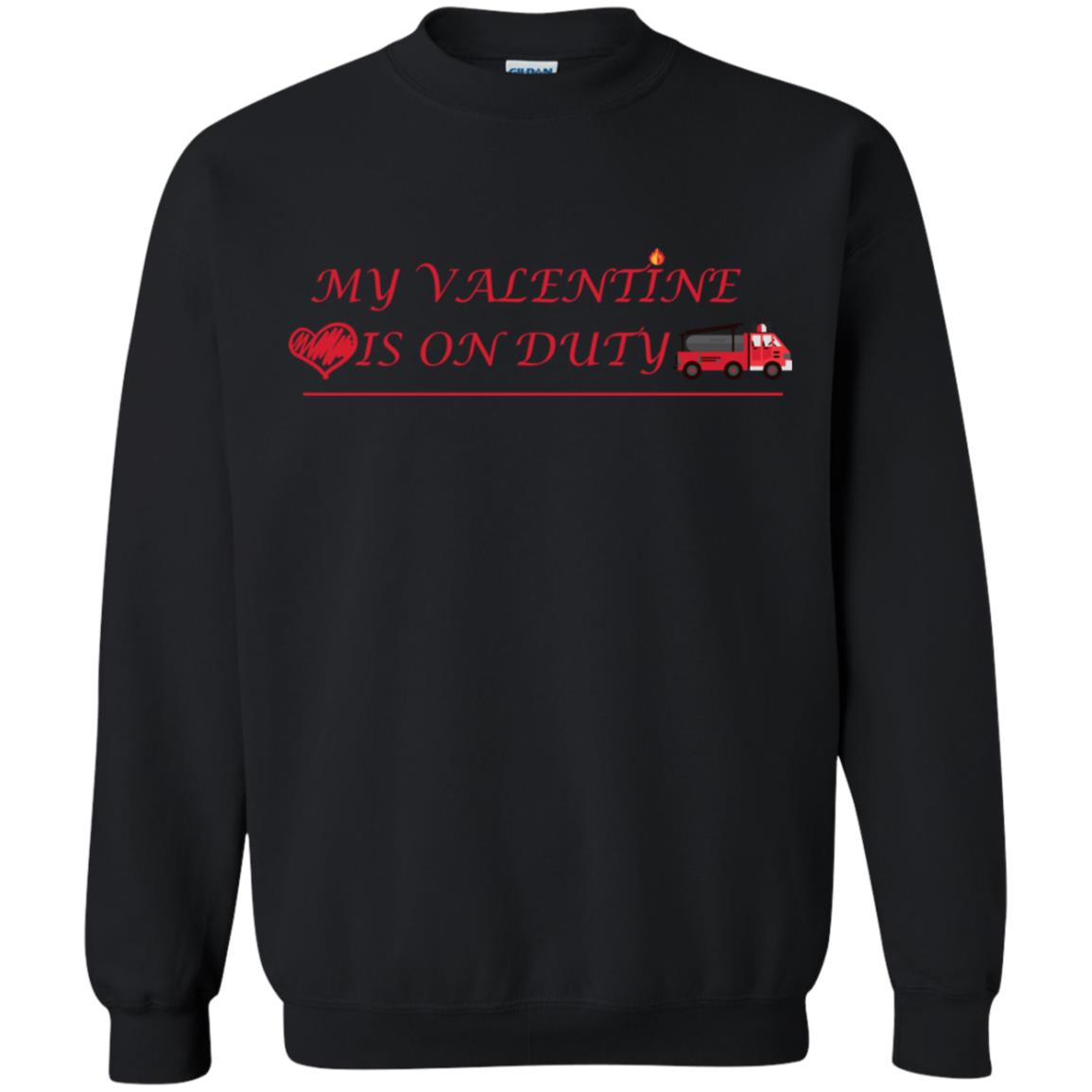 My Valentine Is On Duty Firefighter's Girlfriend ShirtG180 Gildan Crewneck Pullover Sweatshirt 8 oz.