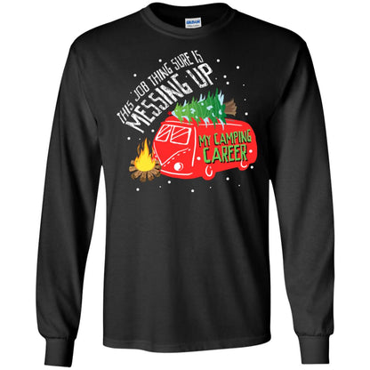 This Job Thing Sure Is Messing Up My Camping Career Shirt Black