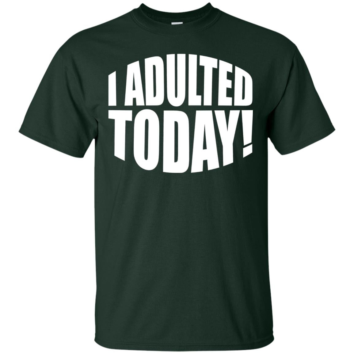 I Adulted Today Statement Adulting Millennial Funny T-shirt Forest