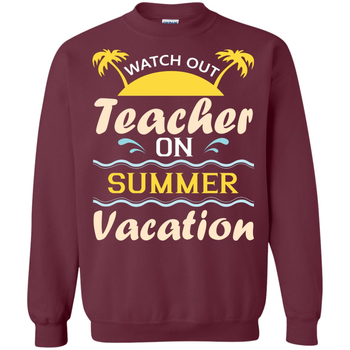 Watch Out Teacher On Summer Vacation Shirt For Teacher Maroon