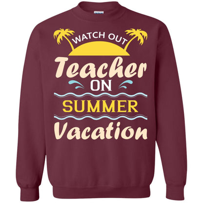 Watch Out Teacher On Summer Vacation Shirt For Teacher Maroon