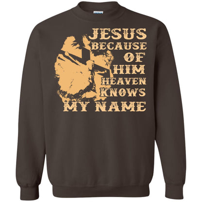 Jesus Because Of Him Heaven Knows My Name Christian Shirt Dark Chocolate