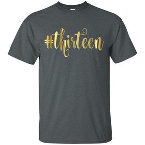 13th Birthday T-shirt Hashtag Thirteen 13G200 Gildan Ultra Cotton T-Shirt