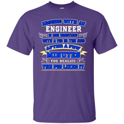 Arguing With An Engineer Is Like Westling With The Pig In The Mud After Ia Few Minute You Realize The Pig Likes It Purple