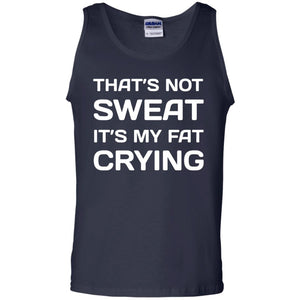 Thats Not Sweat Its My Fat Crying Workout T-shirt