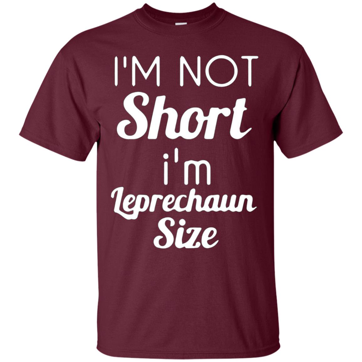 Im Not Short Im Leprechaun Saint Day T-shirt Maroon