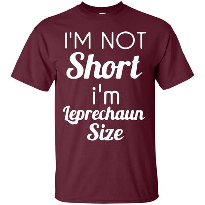 Im Not Short Im Leprechaun Saint Day T-shirt Maroon