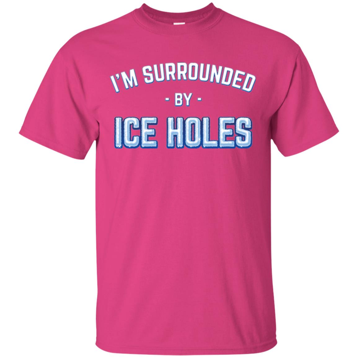 Funny Ice Fishing T-shirt I_m Surrounded By Ice Holes Heliconia