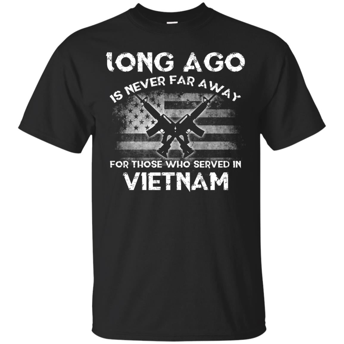 Long Ago Is Never Far Away For Those Who Served In VietnamG200 Gildan Ultra Cotton T-Shirt