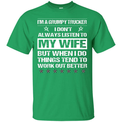 Im A Grumpy Trucker I Dont Always Listen To My Wife Shirt Irish Green