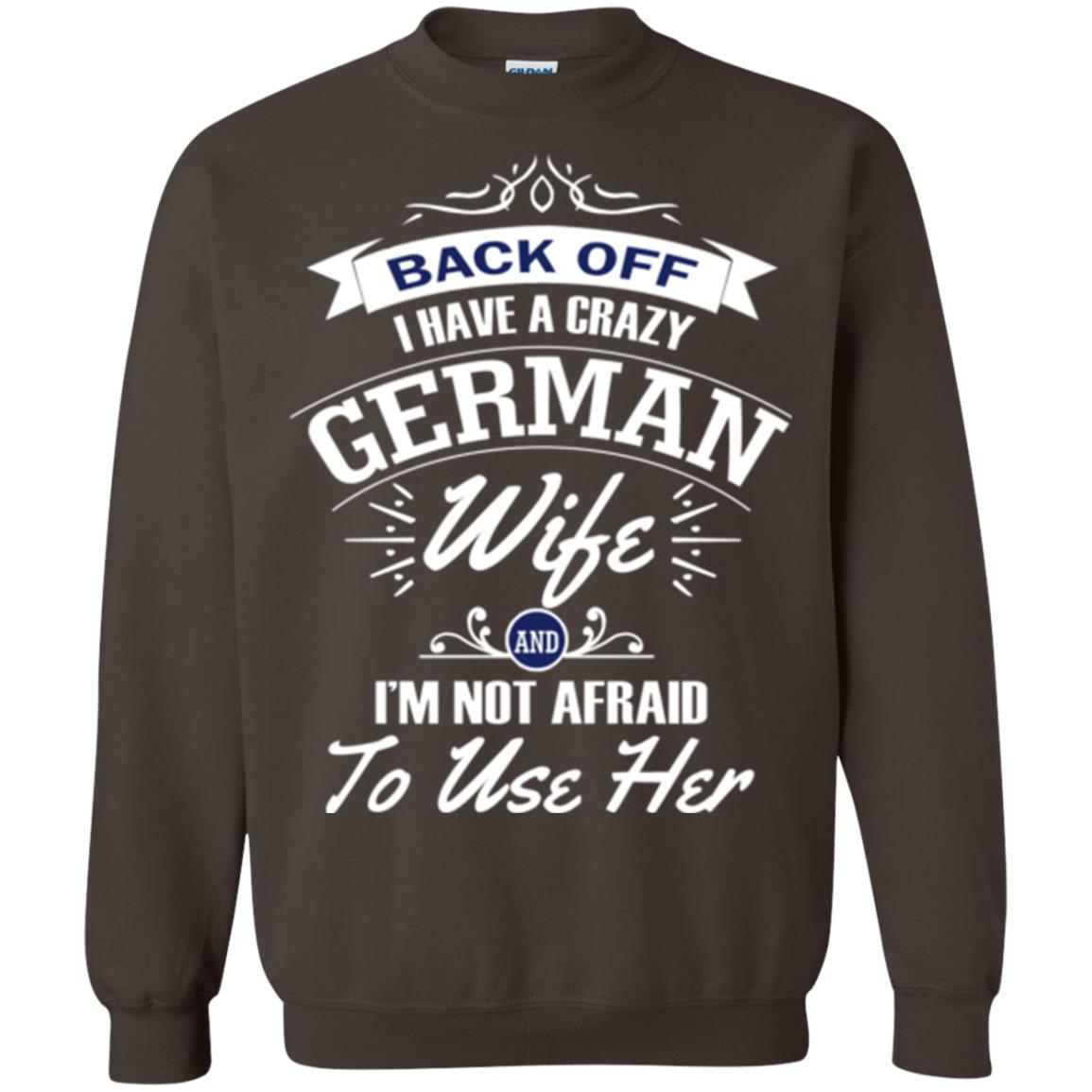 Back Of I Have A Crazy German Wife And Im Not Afraid To Use Her Dark Chocolate