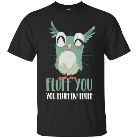 Fluff You You Fluffin_ Fluff Best Shirt For Owl Lovers Black