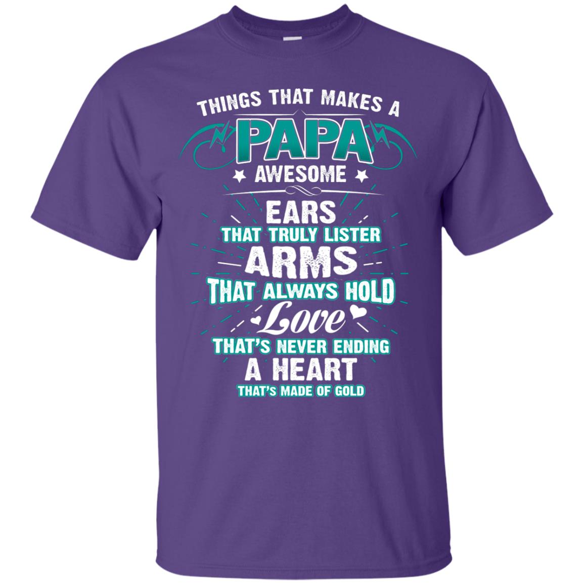 Things That Makes A Papa Awesome Ears That Truly Lister Arms That Always Hold Love That's Never Ending A Heart That Is Made Of Gold Purple