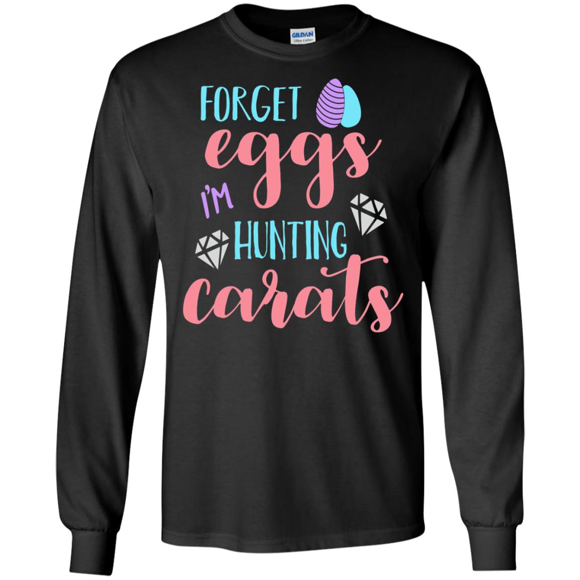 Forget Eggs Im Hunting Carats Funny Easter Day T-shirt Black
