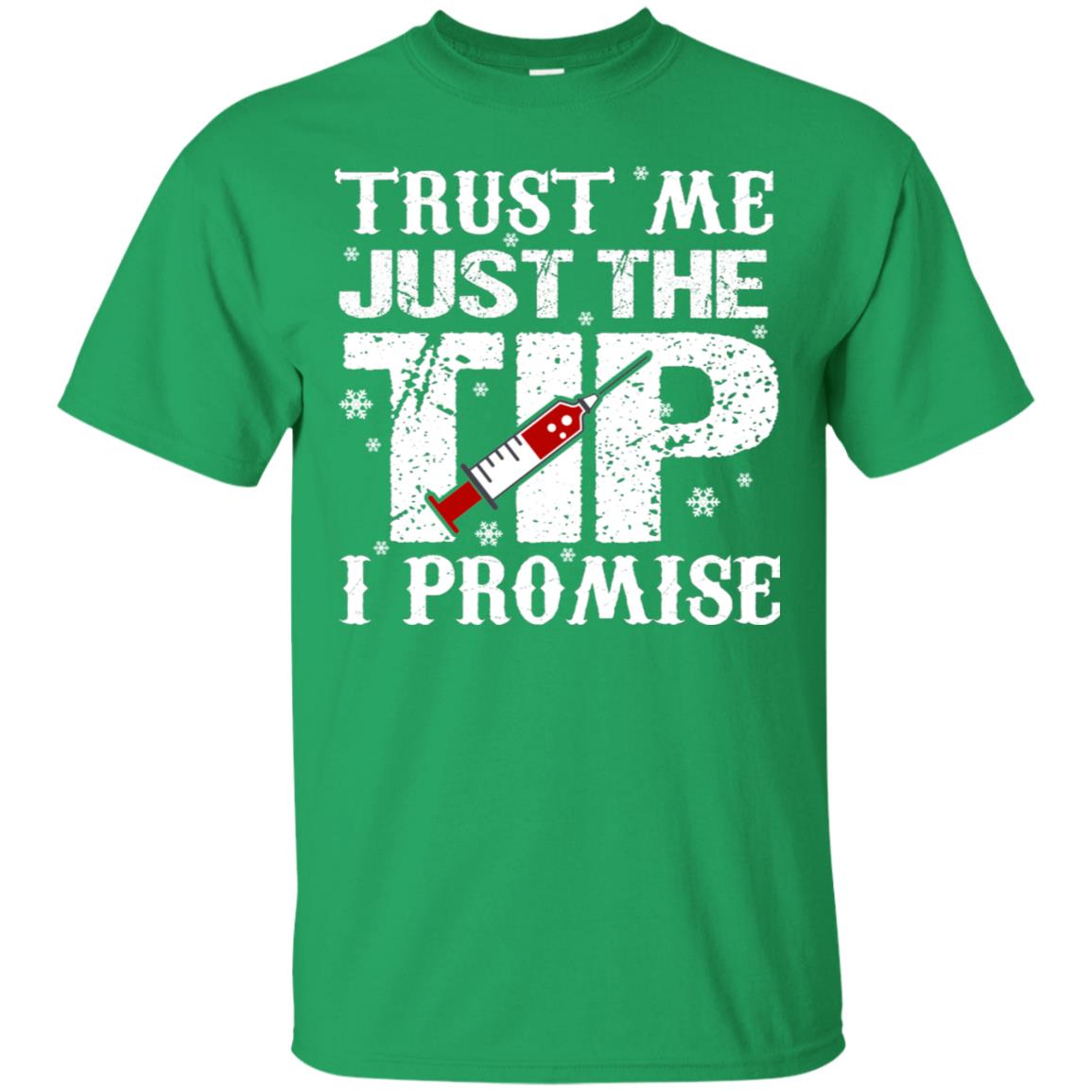 Trust Me Just The Tip I Promise Homor Nusing Shirt Irish Green