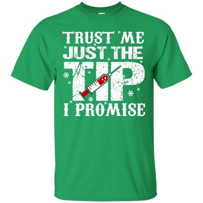 Trust Me Just The Tip I Promise Homor Nusing Shirt Irish Green