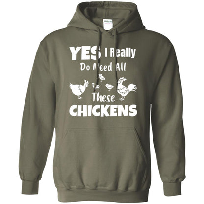 Farmer T-shirt Yes I Really Do Need All These Chickens Military Green