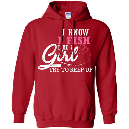 Fishing Shirt I Know I Fish Like A Girl Try To Keep Red