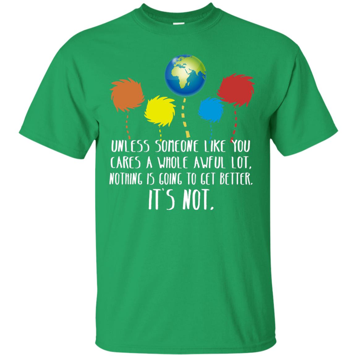 Unless Someone Like You Cares A Whole Awful Lot Shirt Irish Green