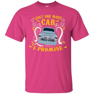 Just One More Car I Promise Car Lovers Gift Shirt For Mens Or WomensG200 Gildan Ultra Cotton T-Shirt