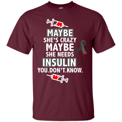 Maybe She's Crazy Or Maybe She Needs Insulin You Don't Know Shirt Maroon
