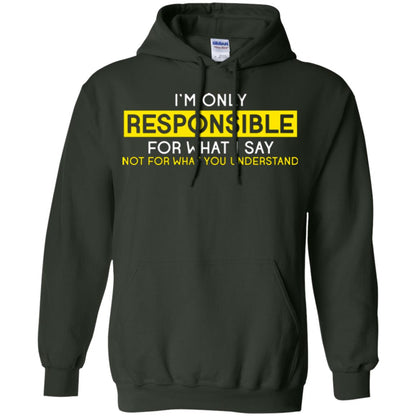 I’m Only Responsible For What I Say Not For What You Understand T-shirt Forest Green
