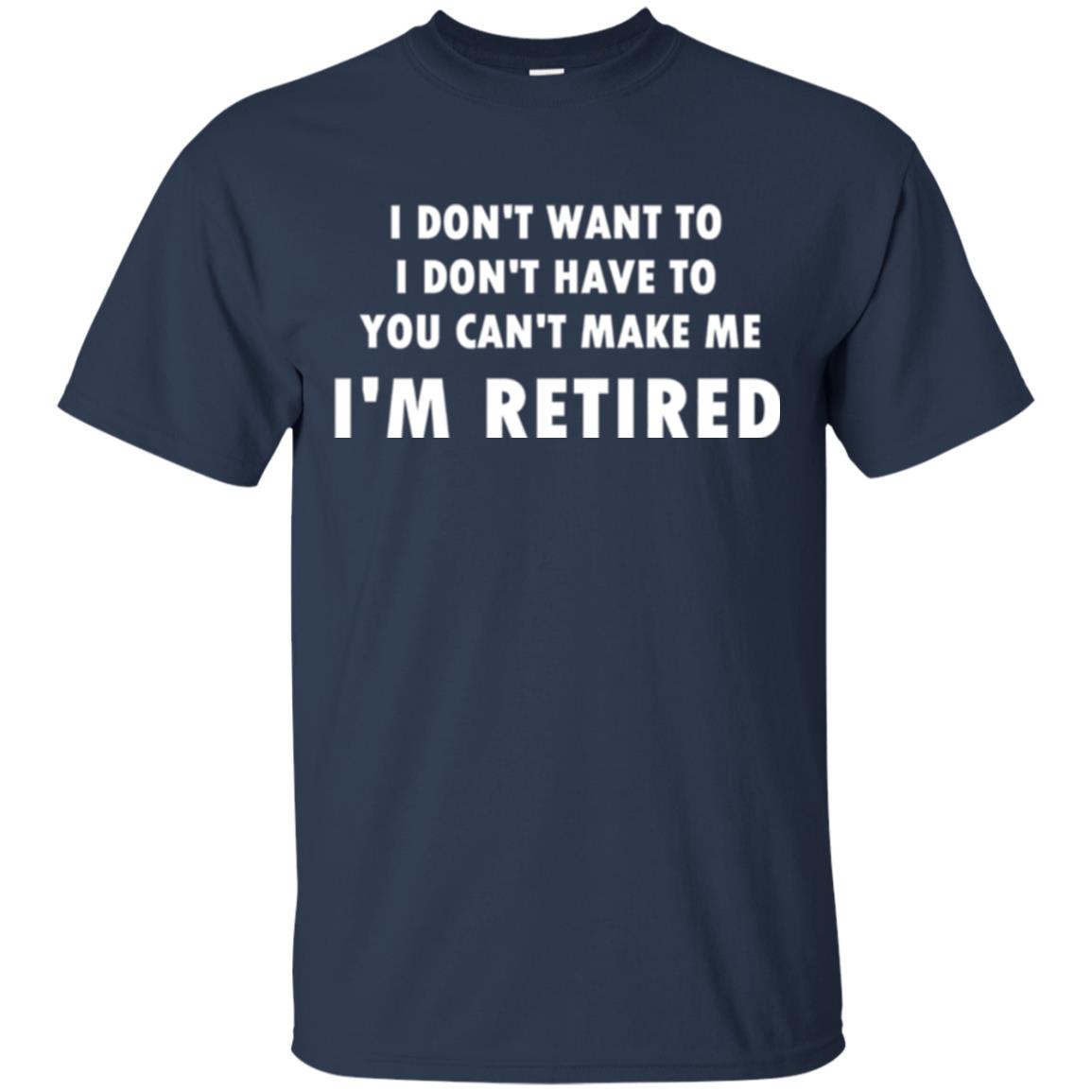 You Can't Make Me I'm Retired Retirement Funny T-shirt Navy