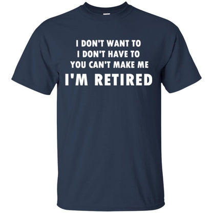 You Can't Make Me I'm Retired Retirement Funny T-shirt Navy