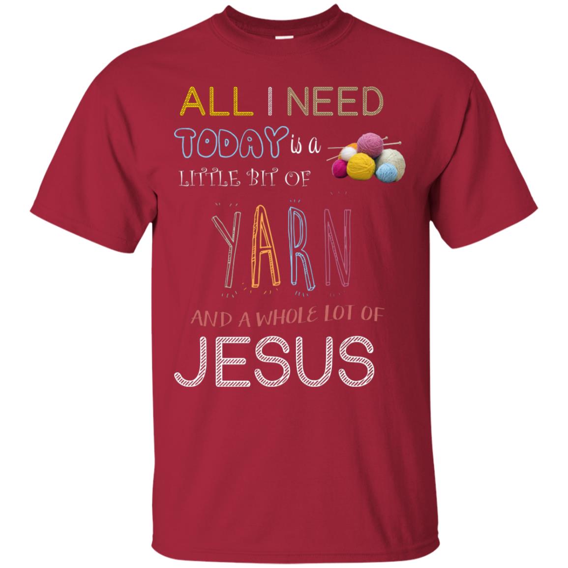All I Need To Day Is A Little Bit Of Yarn And A Whole Lot Of Jesus Christian Shirt Cardinal