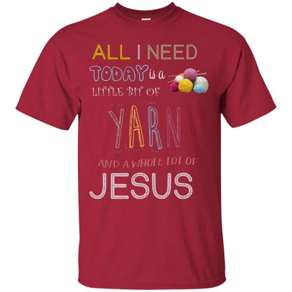 All I Need To Day Is A Little Bit Of Yarn And A Whole Lot Of Jesus Christian Shirt Cardinal