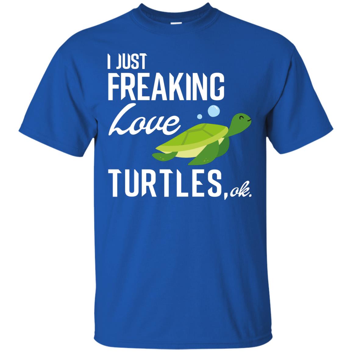I Just Freaking Love Turtles Ok Shirt For Turtles Lovers Royal