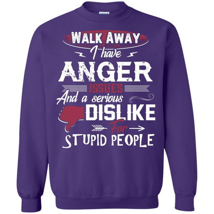 Walk Away I Have Anger Issues And A Serious Dislike For Stupid People Shirt Purple