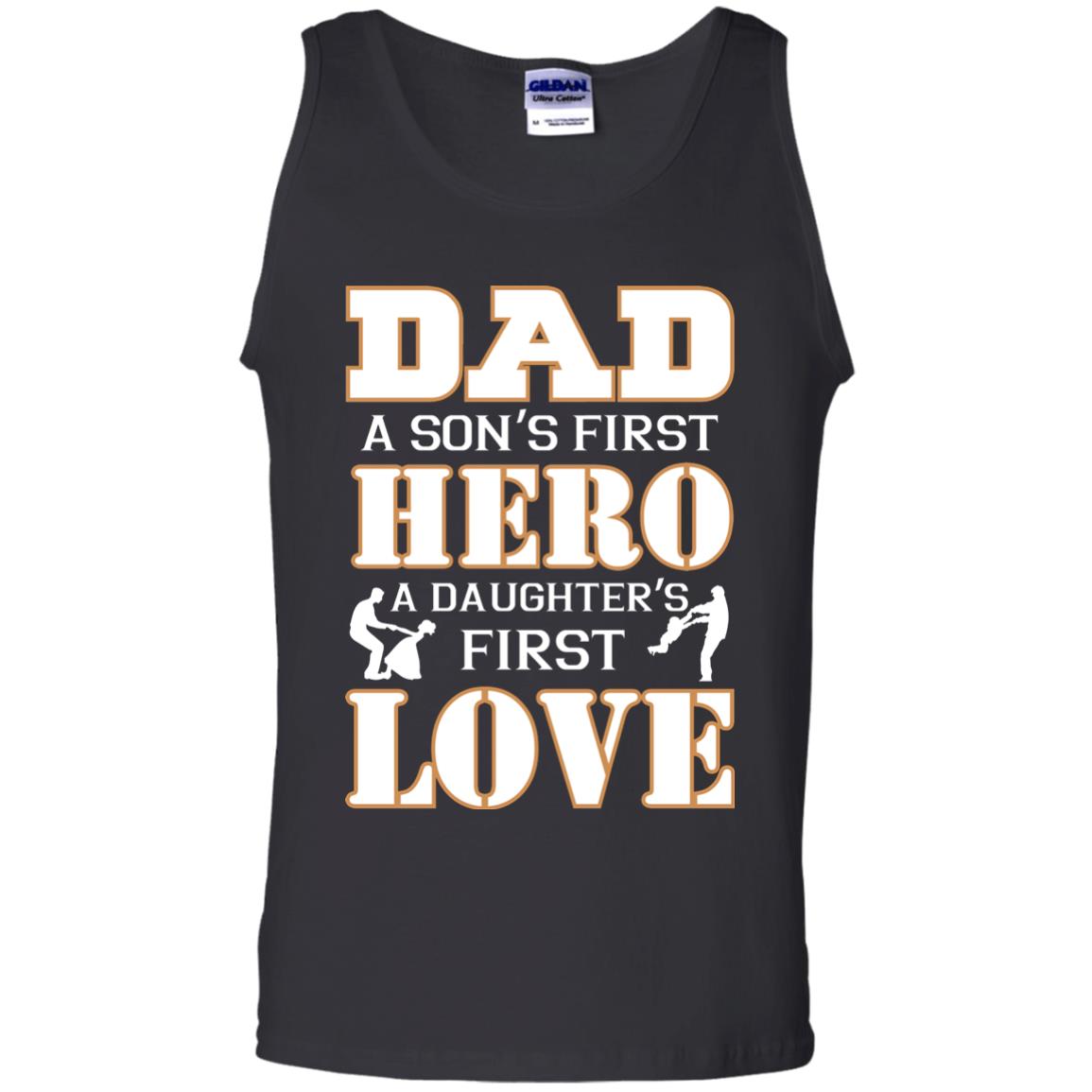 Dad A Son_s First Hero A Daughter_s First Love Daddy ShirtG220 Gildan 100% Cotton Tank Top