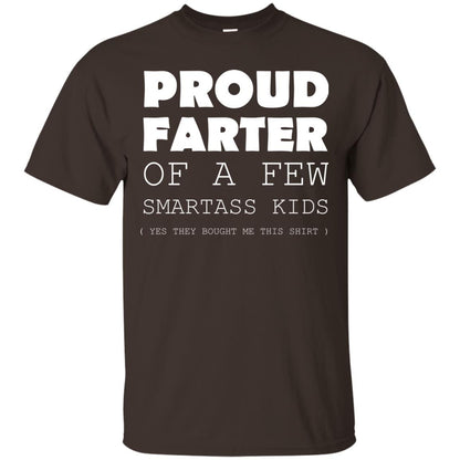 Proud Farter Of A Few Smartass Kids Yes They Bought Me This Shirt Dark Chocolate