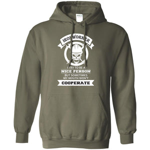 Ironworker I Try To Be A Nice Person But Sometimes My Mouth Won_t Cooperate ShirtG185 Gildan Pullover Hoodie 8 oz.