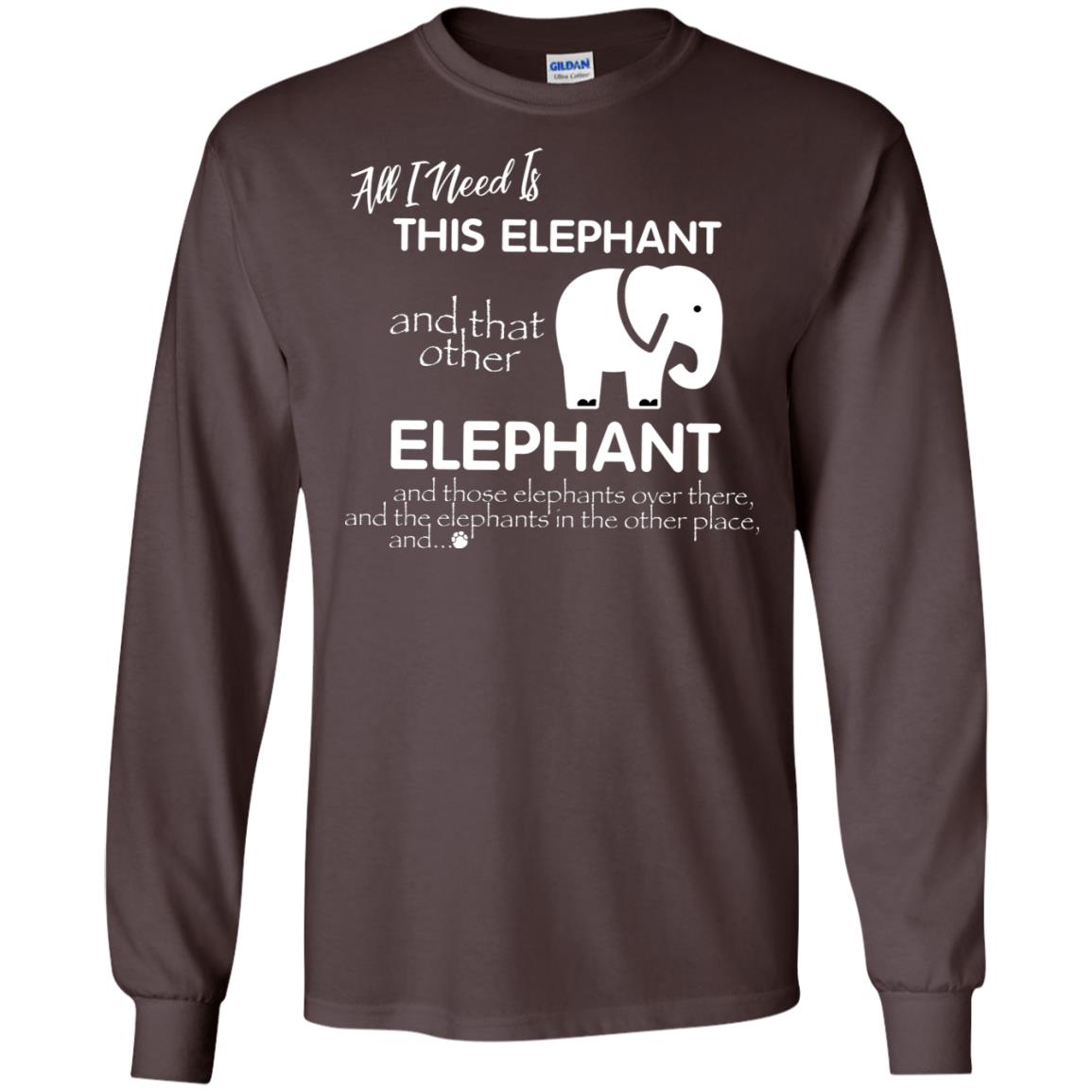 All I Need Is This Elephant And That Other Elephant Shirt For Elephant Lovers Dark Chocolate
