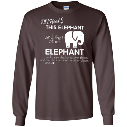 All I Need Is This Elephant And That Other Elephant Shirt For Elephant Lovers Dark Chocolate