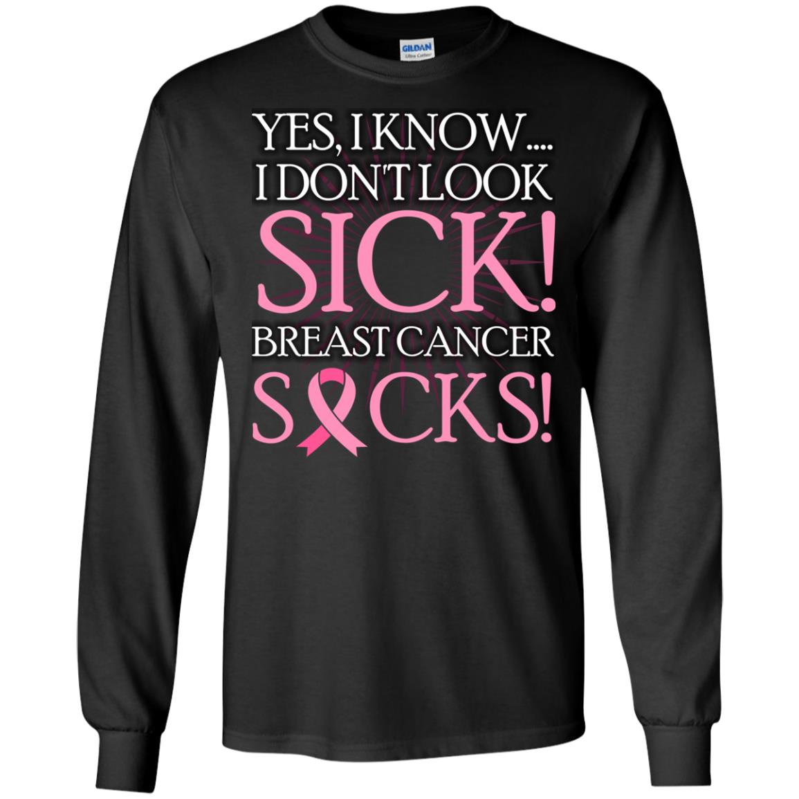 Breast Cancer Awareness T-shirt I Know I Don_t Look Sick Breast Cancer Sicks Black
