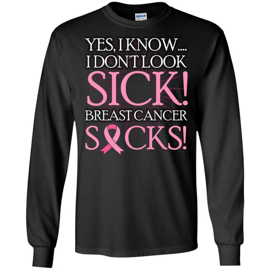 Breast Cancer Awareness T-shirt I Know I Don_t Look Sick Breast Cancer Sicks Black