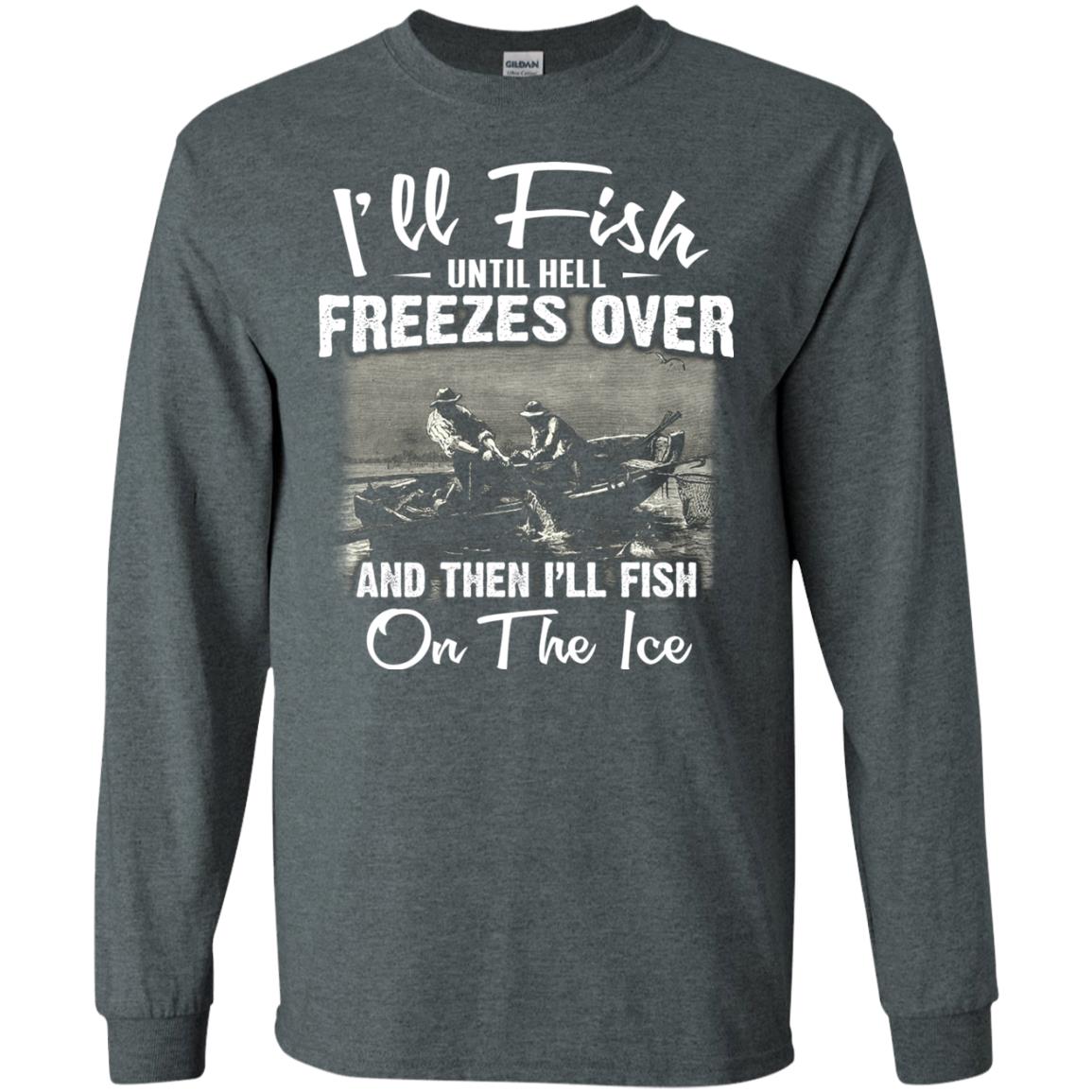 Fishing T-shirt I'll Fish Until Hell Freezes Over And Then Dark Heather