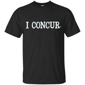 I Concur Pithy And Succinct Laconic Phrase T-shirt