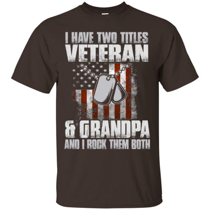 Veteran T-shirt I Have Two Titles Veteran And Grandpa Dark Chocolate