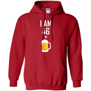 I Am 46 Plus 1 Beer 47th Birthday T-shirtG185 Gildan Pullover Hoodie 8 oz.