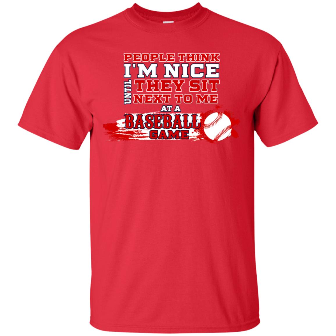 People Think I'm Nice Until They Sit Next To Me At A Baseball Game Shirt For Mens Or Womens Red