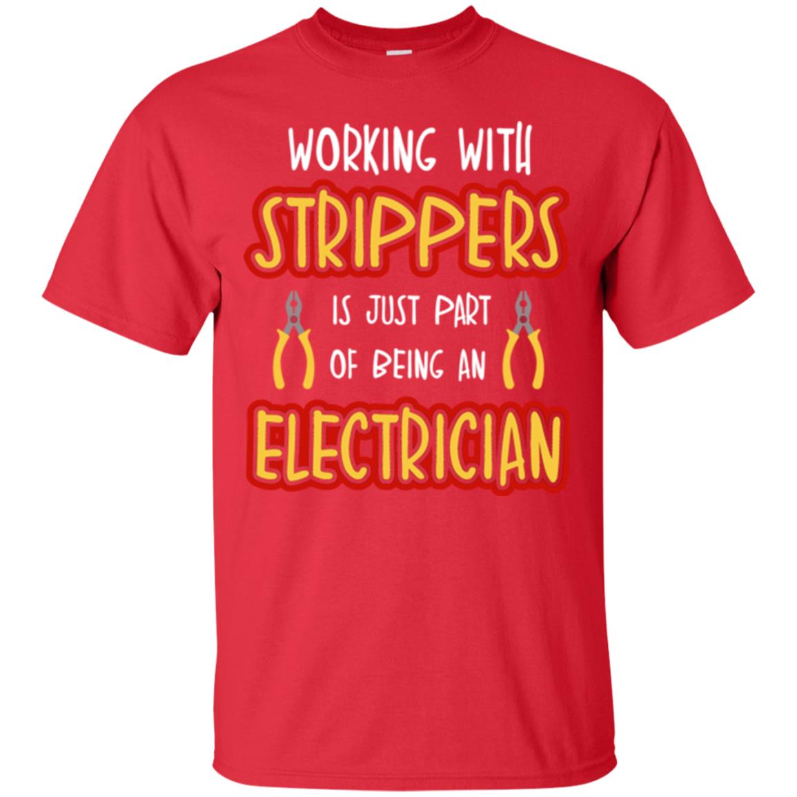 Electrician T-shirt Working With Strippers Is Just Part Of Being Red
