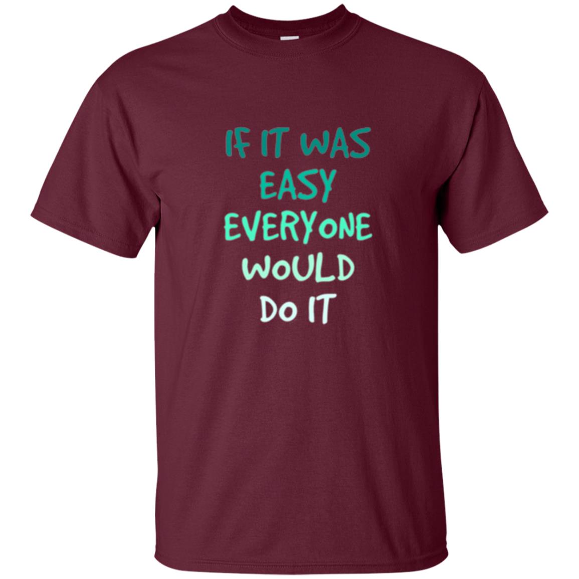 Motivational T-shirt If It Was Easy Everyone Would Do It Maroon