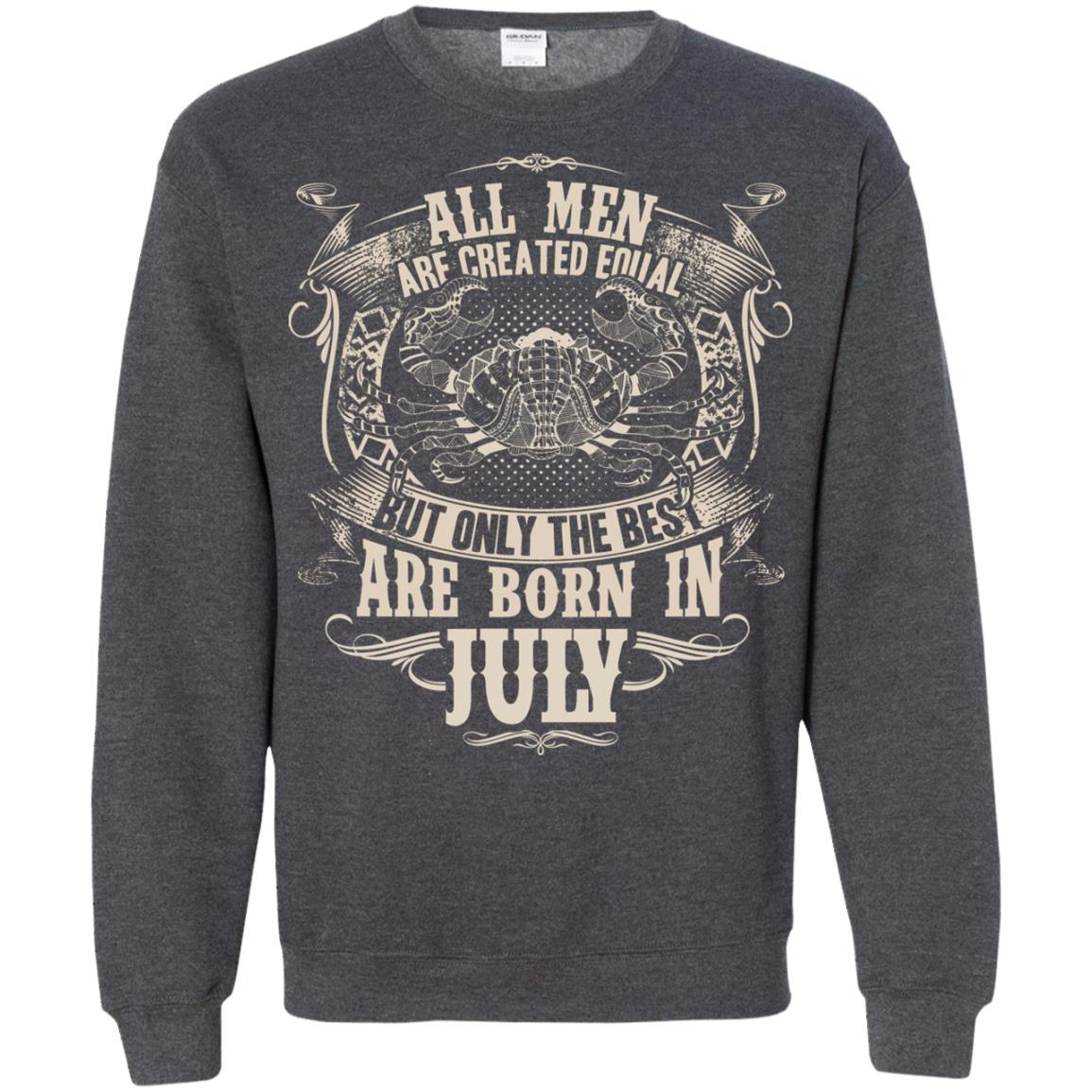 All Men Are Created Equal, But Only The Best Are Born In July T-shirt Dark Heather