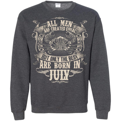 All Men Are Created Equal, But Only The Best Are Born In July T-shirt Dark Heather