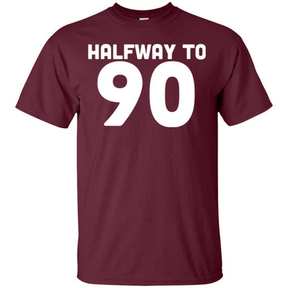 Funny 45th Birthday Funny T-shirt Halfway To 90 Maroon