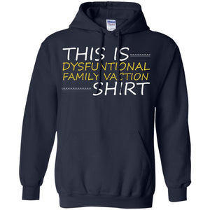 This Is Dysfuntional Family Vacation ShirtG185 Gildan Pullover Hoodie 8 oz.